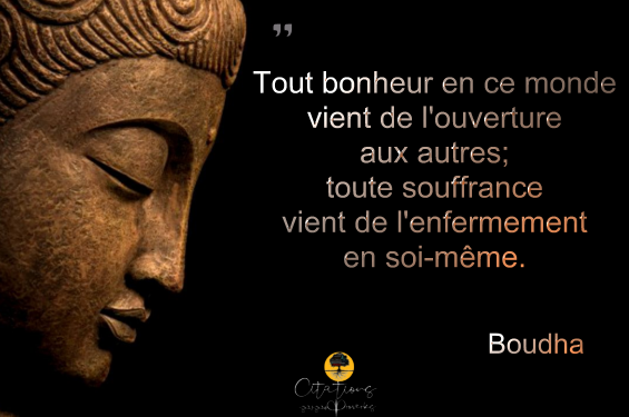 Tout Bonheur En Ce Monde Vient De L Ouverture Aux Autres Toute Souffrance Vient De L Enfermement En Soi Meme Citations Proverbes Et Poesies