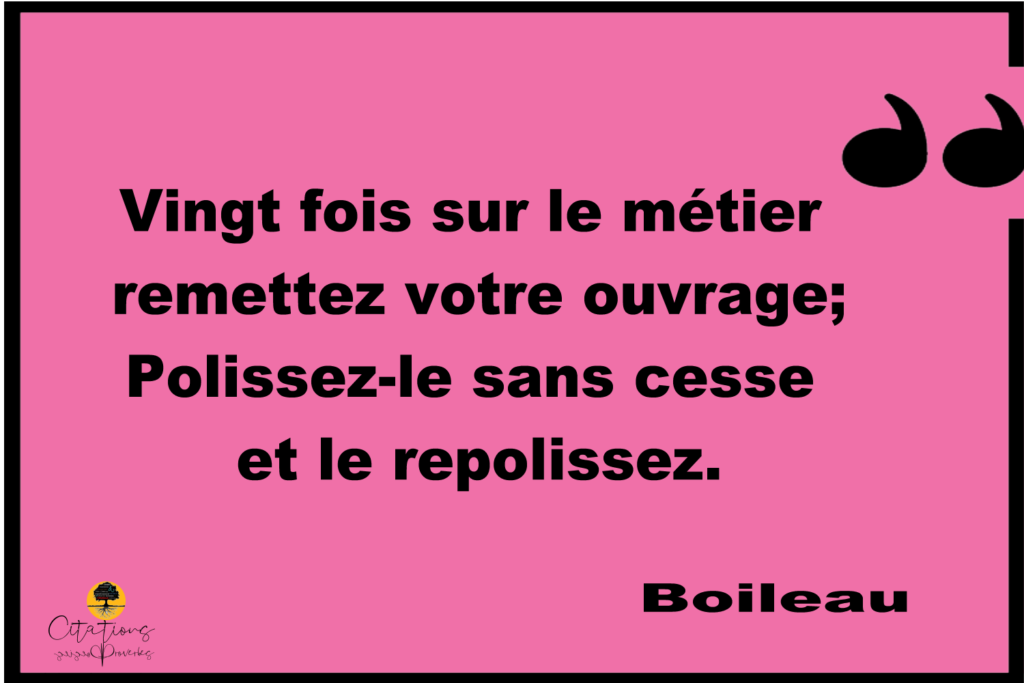 Vingt Fois Sur Le Métier Remettez Votre Ouvrage