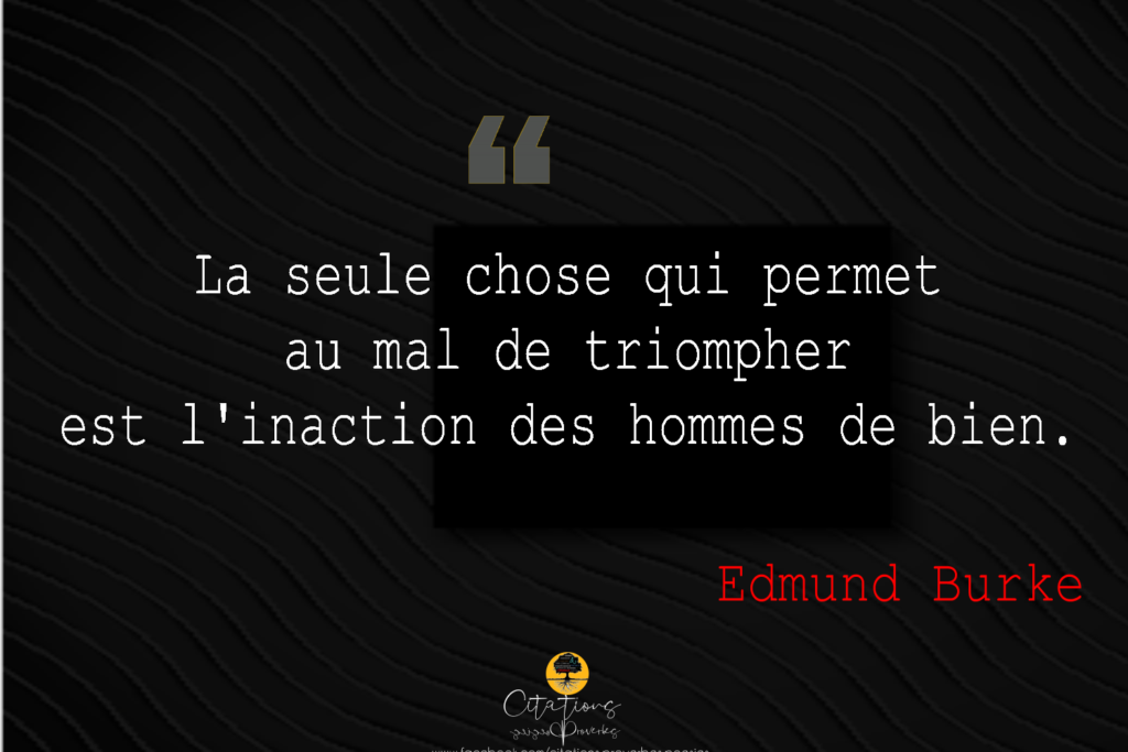 La seule chose qui permet au mal de triompher est l