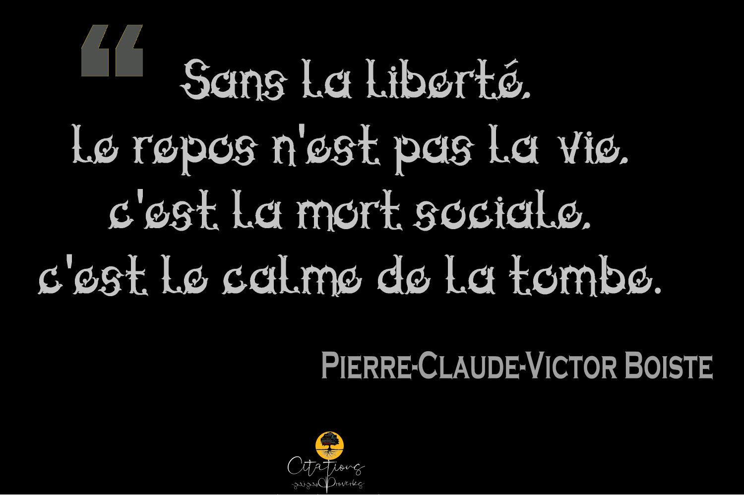 Sans La Liberte Le Repos N Est Pas La Vie C Est La Mort Sociale C Est Le Calme De La Tombe Citations Proverbes Et Poesies