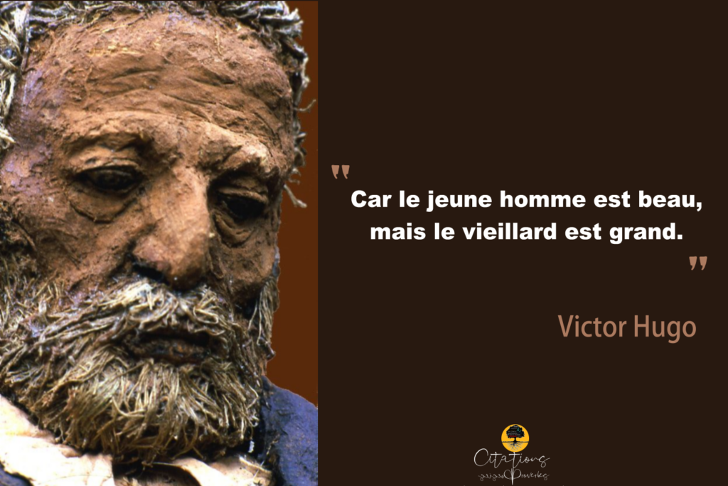 Car le jeune homme est beau, mais le vieillard est grand. Citations