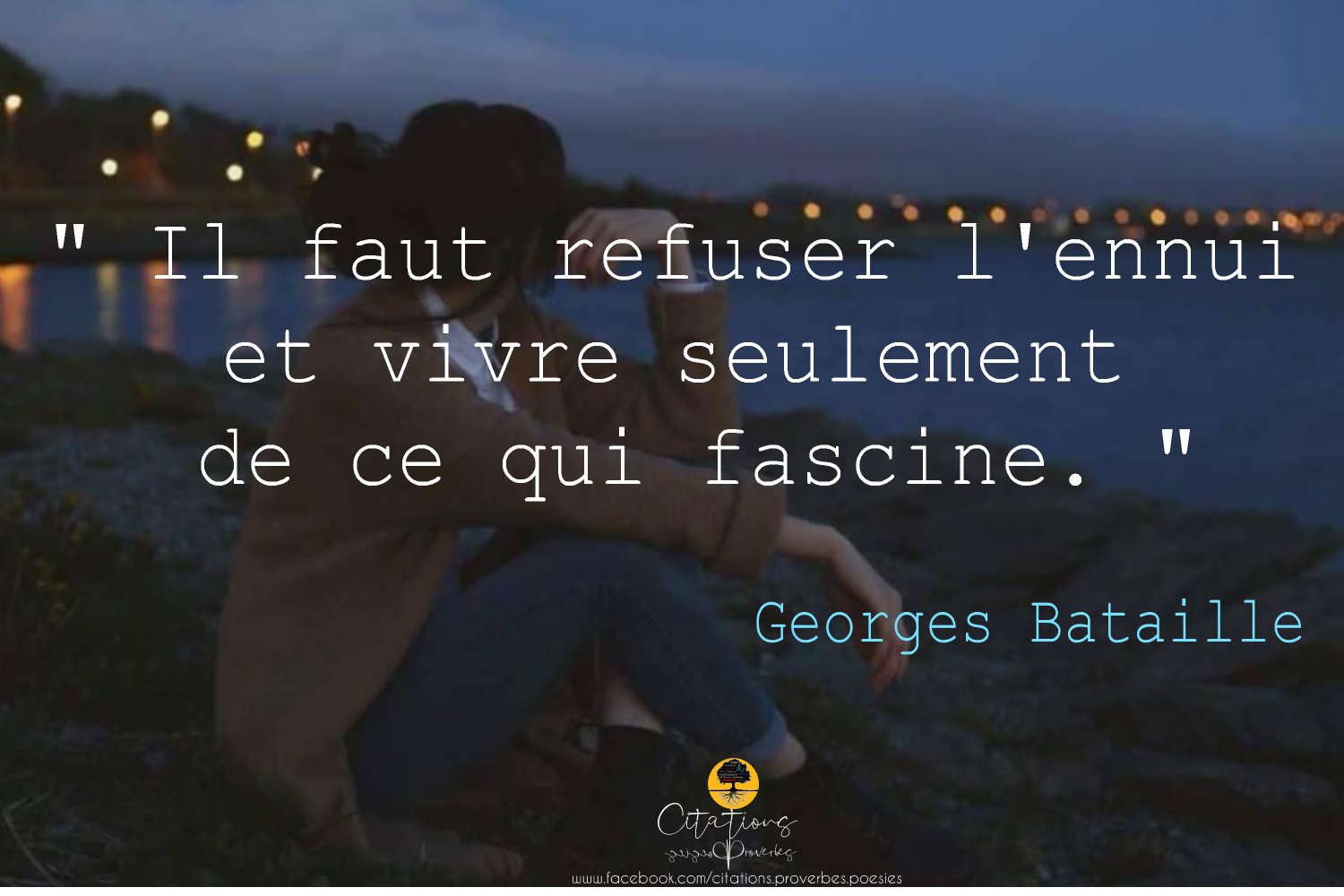 Il Faut Refuser L Ennui Et Vivre Seulement De Ce Qui Fascine Citations Proverbes Et Poesies