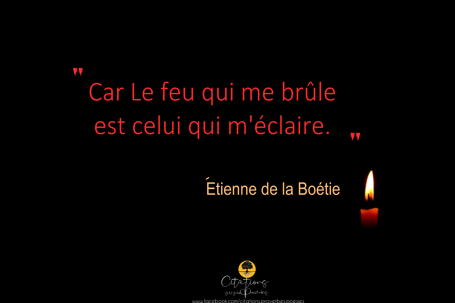 Car Le Feu Qui Me Brule Est Celui Qui M Eclaire Citations Proverbes Et Poesies