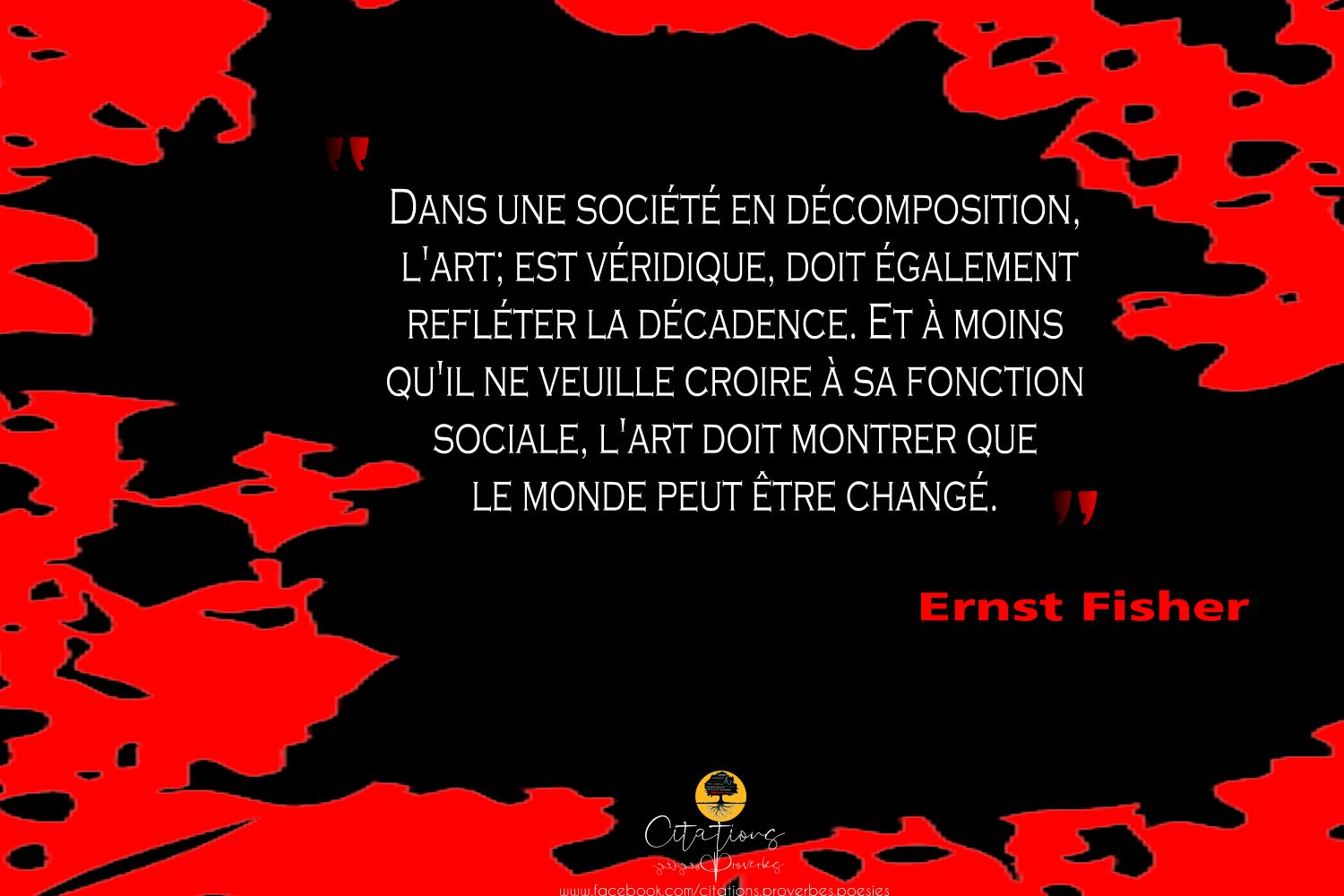 L'art doit montrer que le monde peut être changé Citations Proverbes