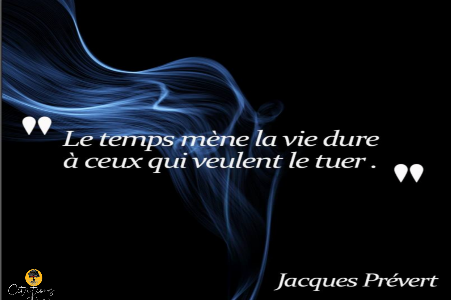 ' Le temps mène la vie dure à ceux qui veulent le tuer .'' Jacques Prévert Citations