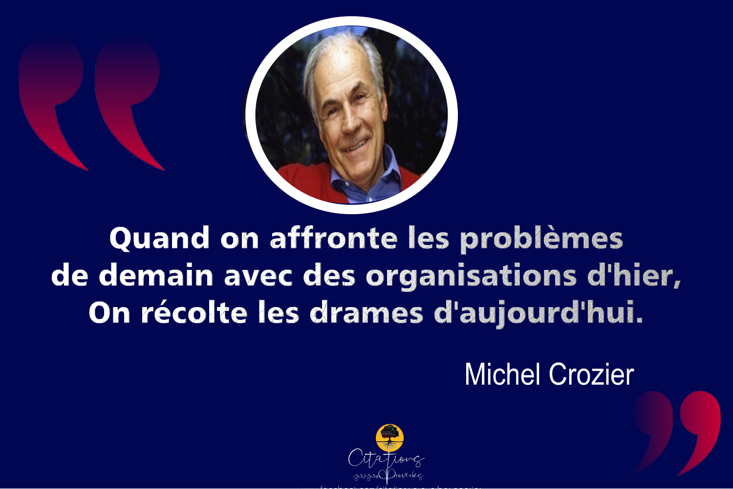 Quand On Affronte Les Problemes De Demain Avec Des Organisations D Hier On Recolte Les Drames D Aujourd Hui Citations Proverbes Et Poesies