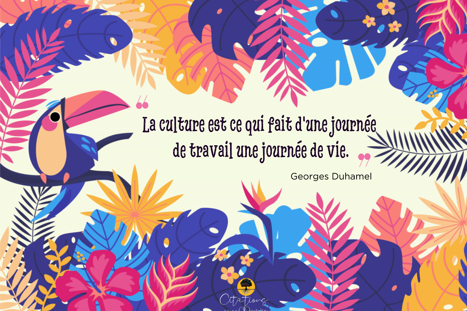 La Culture Est Ce Qui Fait D Une Journee De Travail Une Journee De Vie Citations Proverbes Et Poesies