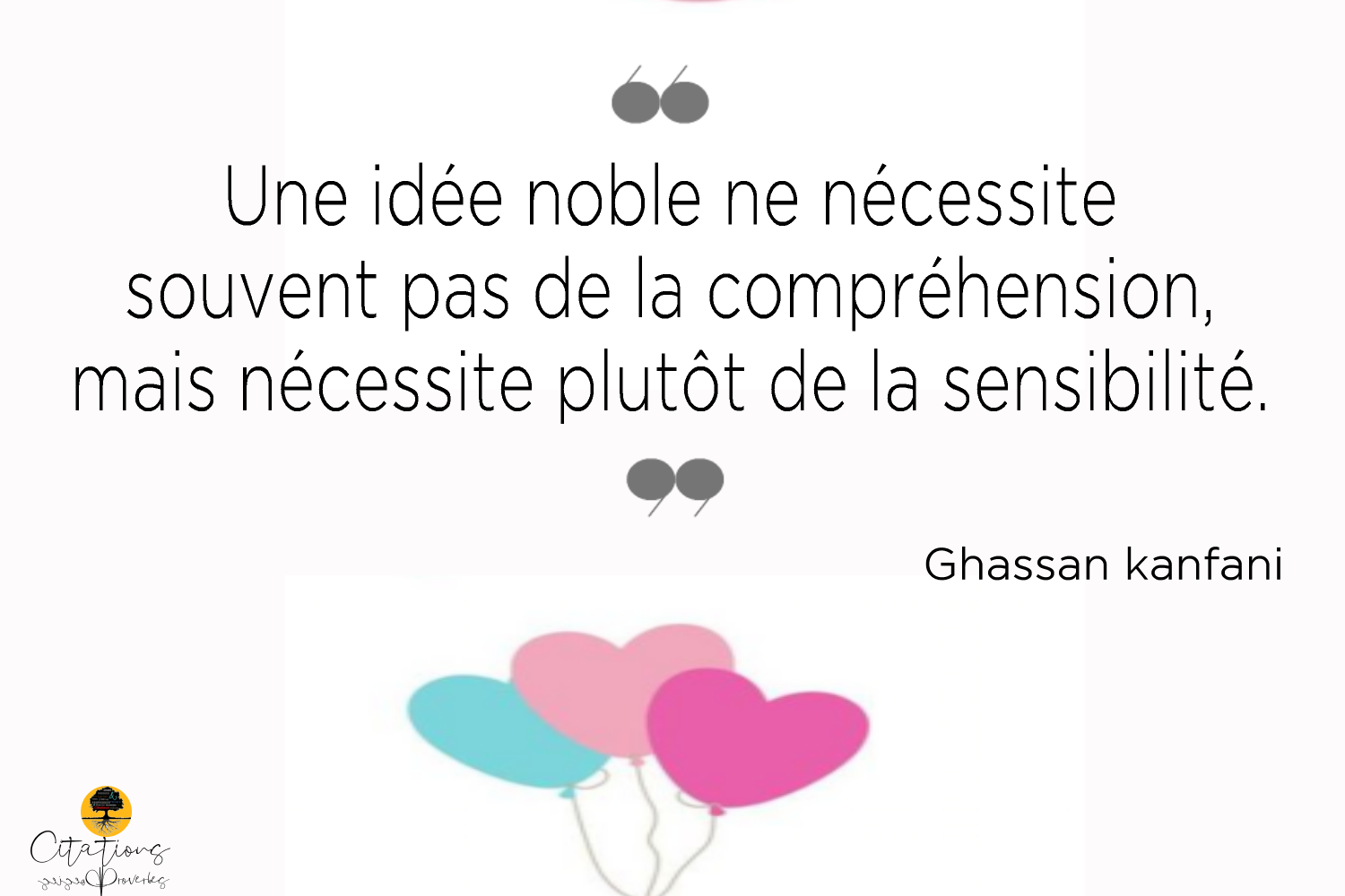 Une Idee Noble Ne Necessite Souvent Pas De La Comprehension Mais Necessite Plutot De La Sensibilite Citations Proverbes Et Poesies