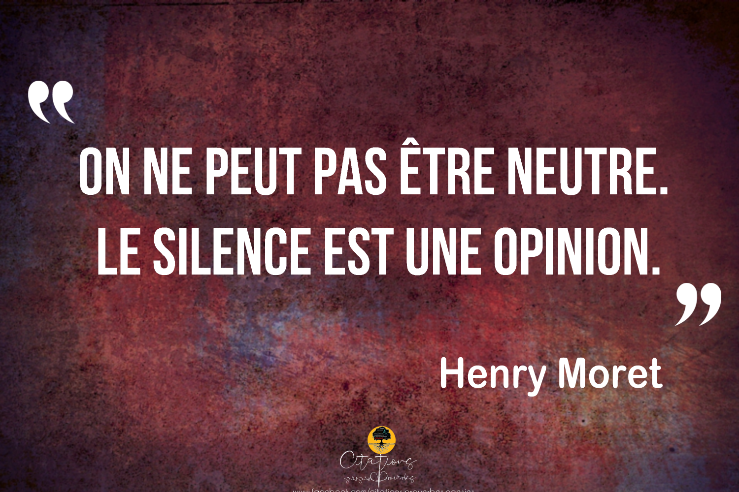 Citation Sur Le Silence D Une Personne On ne peut pas être neutre. Le silence est une opinion. - Citations