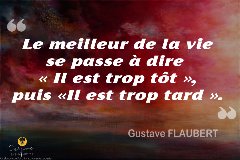 Le Meilleur De La Vie Se Passe à Dire « Il Est Trop Tôt », Puis «Il Est ...