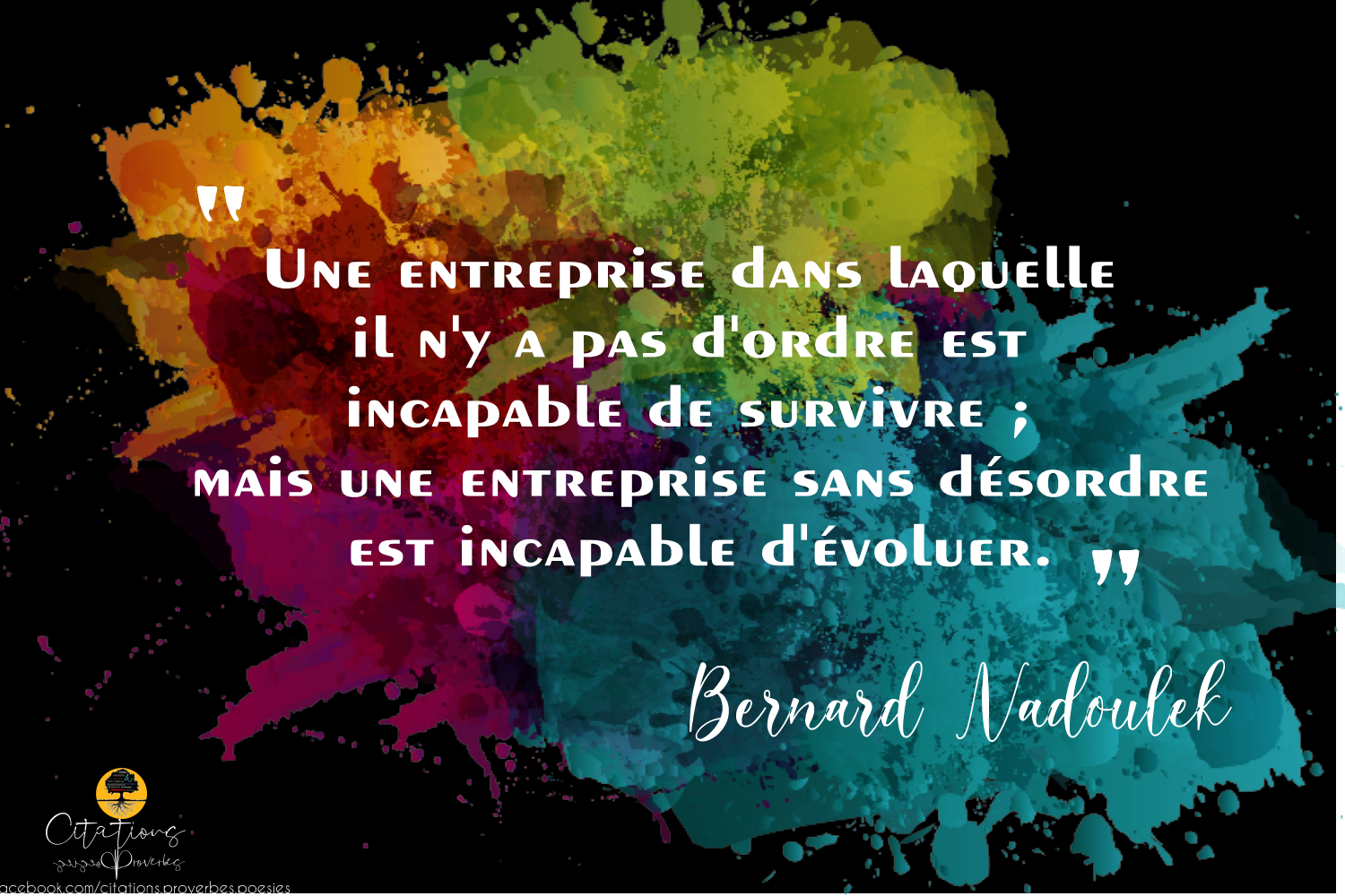 Une Entreprise Dans Laquelle Il N Y A Pas D Ordre Est Incapable De Survivre Mais Une Entreprise Sans Desordre Est Incapable D Evoluer Citations Proverbes Et Poesies