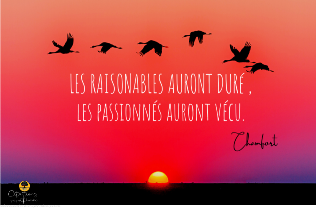 Les raisonnables ont duré , les passionnés ont vécu Les raisonnables ont duré , les passionnés ont vécu