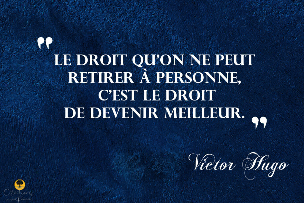 le droit de devenir meilleur. ...Victor Hugo - Citations Proverbes et ...